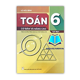 Sách - Toán 6 cơ bản và nâng cao tập 1 (theo chương trình giáo dục phổ thông 2018)