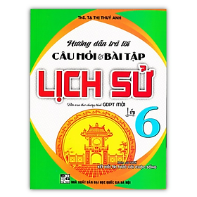 Sách - Hướng Dẫn Trả Lời Câu Hỏi Và Bài Tập Lịch Sử Lớp 6 (Bám Sát SGK Kết Nối Tri Thức Với Cuộc Sống