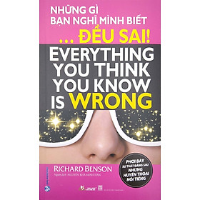 Những Gì Bạn Nghĩ Mình Biết Đều Sai