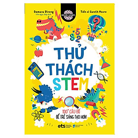 Thử Thách STEM: 100+ Câu Đố Để Sáng Tạo Hơn (*** Sách Bản Quyền ***)