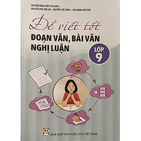 ￼Sách - Để viết tốt đoạn văn , bài văn nghị luận lớp 9