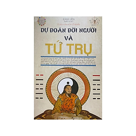 Dự đoán đời người và tứ trụ -  Đàm Liên - NXB Hồng Đức - Minh Lâm ( tái bản )