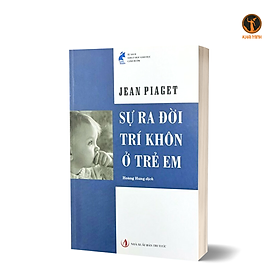 SỰ RA ĐỜI TRÍ KHÔN Ở TRẺ EM - Jean Piaget (bìa mềm)