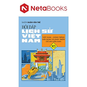 Hỏi Đáp Lịch Sử Việt Nam 10 - Việt Nam - Hành Trình Xây Dựng Và Phát Triển (Từ 1975 Đến Nay)