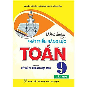 Sách - Định Hướng Phát Triển Năng Lực Toán 9 - Tập 1 - Bám Sát SGK Kết Nối Tri Thức Với Cuộc Sống - Hồng Ân