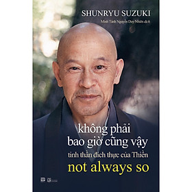 Sách - Không Phải Bao Giờ Cũng Vậy - Shunryu Suzuki - Phanbook