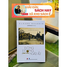 [Giải cứu sách hay, xả kho chống ế] ĐÔNG DƯƠNG NGÀY ẤY (1898 - 1908) – Claude Bourrin – Huy Hoàng Bookstore - NXB Phụ Nữ Việt Nam
