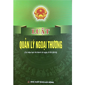 Sách - Luật quản lý ngoại thương ( Có hiệu lực thi hành từ ngày 01/01/2018) -  Quốc Hội - NXB Lao Động