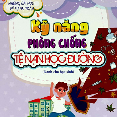 Những Bài Học Về Sự An Toàn - Kỹ Năng Phòng Chống Tệ Nạn Học Đường (Dành Cho Học Sinh)