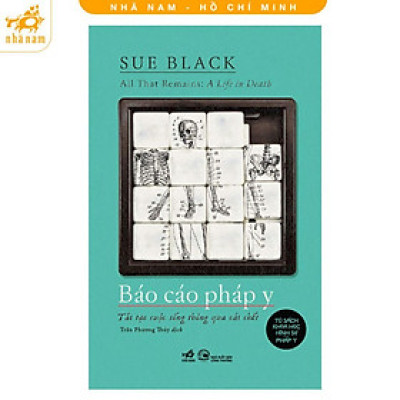 Sách - Báo Cáo Pháp Y - Sue Black - Nhã Nam