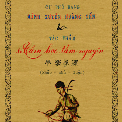 Cụ phó bảng Minh Xuyên Hoàng Yến & tác phẩm Cầm học tầm nguyên ( bìa mềm) (VHVN)