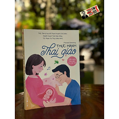 (In màu) THỰC HÀNH THAI GIÁO - Prenatal Parenting - Cẩm Nang Thai Giáo Cho Mẹ Việt - Đỗ Thanh Huyền - Thái Hà Books