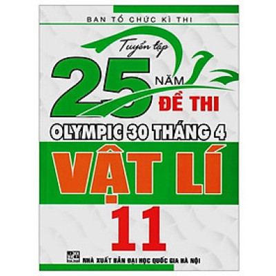Sách - Tuyển tập 25 năm đề thi Olympic 30 tháng 4 Vật lí 11