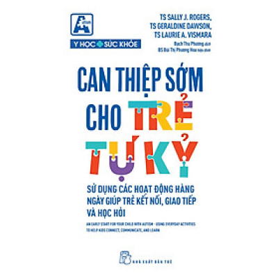 Can Thiệp Sớm Cho Trẻ Tự Kỷ - Sử Dụng Các Hoạt Động Hằng Ngày Giúp Trẻ Kết Nối, Giao Tiếp Và Học Hỏi - TRẺ