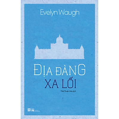 ĐỊA ĐÀNG XA LỐI - Evelyn Waugh - Thái Thuận Hòa dịch - Phanbook