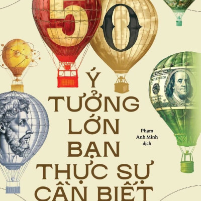 50 Ý TƯỞNG LỚN BẠN THỰC SỰ CẦN BIẾT (50 Big Ideas You Really Need To Know) - Ben Dupré (bìa mềm)