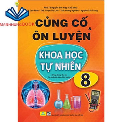 Sách - Củng Cố và Ôn Luyện Khoa Học Tự Nhiên Lớp 8 - Dùng chung cho các bộ SGK hiện hành.