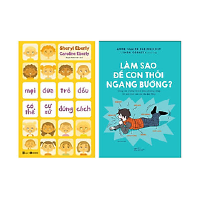 Combo 2 cuốn: Mọi Đứa Trẻ Đều Có Thể Cư Xử Đúng Cách + Làm Sao Để Con Thôi Ngang Bướng