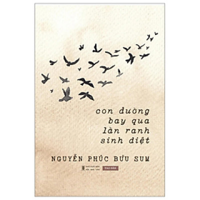 Con Đường Bay Qua Lằn Ranh Sinh Diệt - Nguyễn Phúc Bửu Sum - NXB Hội Nhà Văn - Tao Đàn