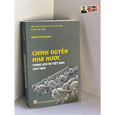 Sách - Chính Quyền Nhà Nước Trong Lịch Sử Việt Nam (1527 – 1802) – NXB Khoa Học Xã Hội