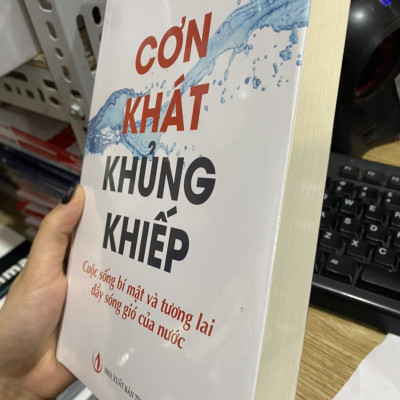 Cơn khát khủng khiếp : Cuộc sống bí mật và tương lai đầy sóng gió của nước ( NXB Tri Thức )