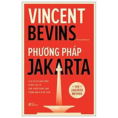 Phương Pháp Jakarta - Lịch Sử Các Hoạt Động Bí Mật Của CIA Thời Chiến Tranh Lạnh Ở Đông Nam Á Và Mỹ Latin