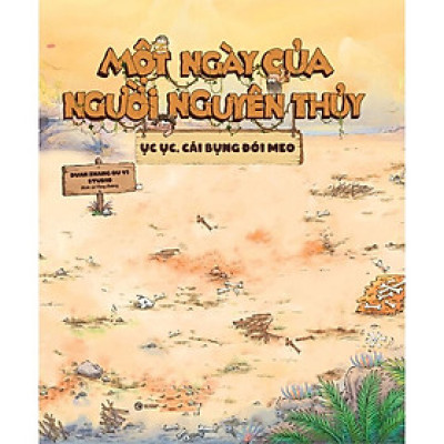 Một Ngày Của Người Nguyên Thủy: Ục Ục Cái Bụng Đói Meo (Bìa Cứng)