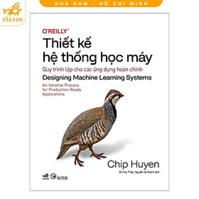 Sách - Thiết Kế Hệ Thống Học Máy: Quy Trình Lặp Cho Các Ứng Dụng Hoàn Chỉnh - Huyền Chip - Nhã Nam