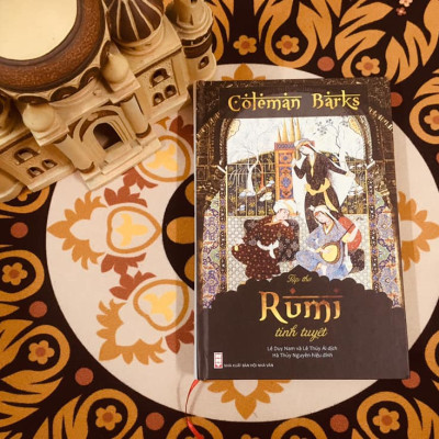 RUMI TINH TUYỆT - COLEMAN BARKS (TÁC PHẨM KINH ĐIỂN CỦA NHÀ HUYỀN MÔN SUFI VĨ ĐẠI NHẤT LỊCH SỬ)