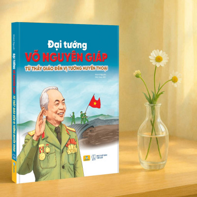 Sách - Đại Tướng Võ Nguyên Giáp - Từ Thầy Giáo Đến Vị Tướng Huyền Thoại