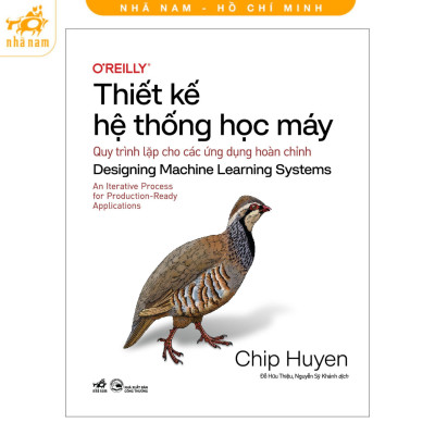 Sách - Thiết Kế Hệ Thống Học Máy: Quy Trình Lặp Cho Các Ứng Dụng Hoàn Chỉnh - Huyền Chip - Nhã Nam