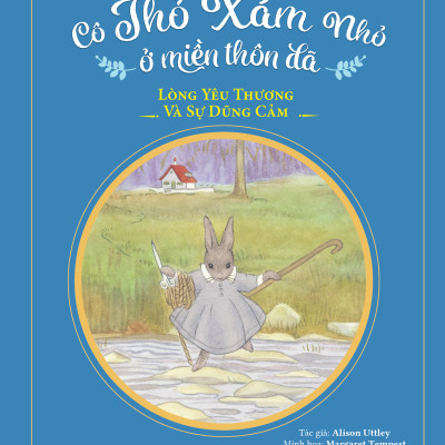 Sách - Cô Thỏ Xám Nhỏ Ở Miền Thôn Dã - Lòng Yêu Thương Và Sự Dũng Cảm - Bìa Cứng