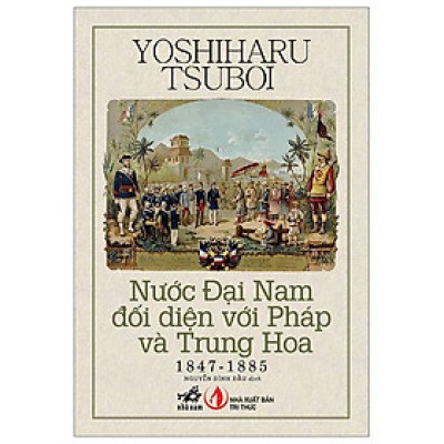Nước Đại Nam Đối Diện Với Pháp Và Trung Hoa 1847-1885 - Bản Quyền