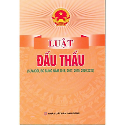 Luật đấu thầu ( sửa đổi, bổ sung năm 2016,2017,2019,2020,2022) - Quốc Hội - NXB Lao Động