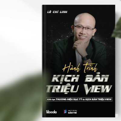 HÀNH TRÌNH KỊCH BẢN TRIỆU VIEW - Kiến tạo Thương Hiệu Bạc Tỷ từ kịch bản triệu view