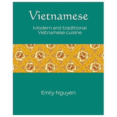 Vietnamese Modern and Traditional Vietnamese Cuisine