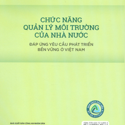 Chức Năng Quản Lý Môi Trường Của Nhà Nước Đáp Ứng Yêu Cầu Phát Triển Bền Vững Ở Việt Nam (Sách chuyên khảo) - TS. Bùi Xuân Phái