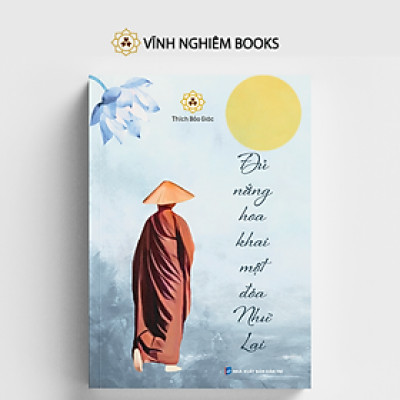 Sách - Đủ Nắng Hoa Khai Một Đóa Như Lai - Vĩnh Nghiêm Books