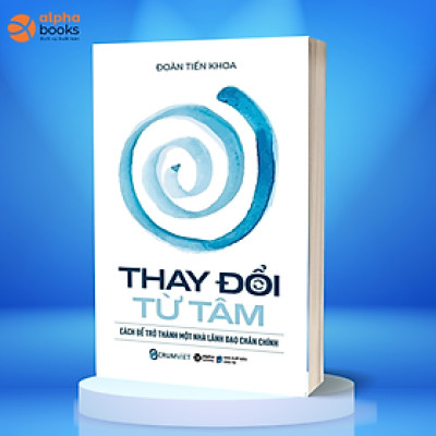 Thay Đổi Từ Tâm Cách Để Trở Thành Một Nhà Lãnh Đạo Chân Chính