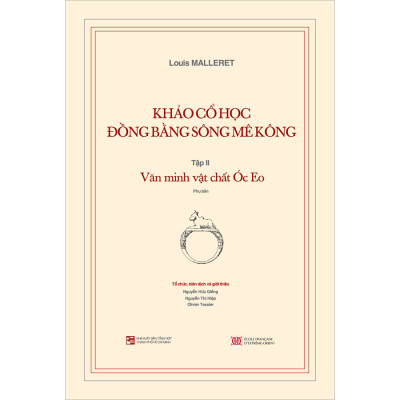 Khảo Cổ Học Đồng Bằng Sông Mê Kông: Tập 2 - Văn Minh Vật Chất Óc Eo (Kèm Theo Cuốn Phụ Bản 120 Trang)