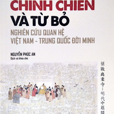 Chinh Chiến Và Từ Bỏ - Nghiên Cứu Quan Hệ Việt Nam - Trung Quốc Đời Minh