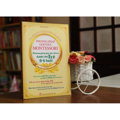 Phương Pháp Giáo Dục Montessori - Phương Pháp Giáo Dục Tối Ưu Dành Cho Trẻ 0 - 6 Tuổi - Bản Quyền