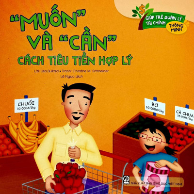 Giúp Trẻ Quản Lý Tài Chính Thông Minh - “Muốn” Và “Cần” - Cách Tiêu Tiền Hợp Lý (Tái Bản 2020)