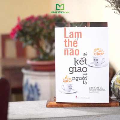 Sách: Làm Thế Nào Để Kết Giao Với Người Lạ - TSKN