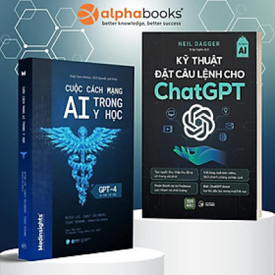 Combo: Cuộc Cách Mạng AI Trong Y Học Và Hơn Thế Nữa - GPT-4 (Alpha Books) + Kỹ Thuật Đặt Câu Lệnh Cho Chat GPT (1980 Books)