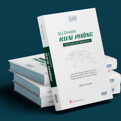 SƯ PHẠM KHAI PHÓNG - THẾ GIỚI, VIỆT NAM & TÔI (Bìa cứng) (Dạy chính là giúp người khác học! Khai phóng chính là khai mở tâm trí và giải phóng tiềm năng con người - Giản Tư Trung)