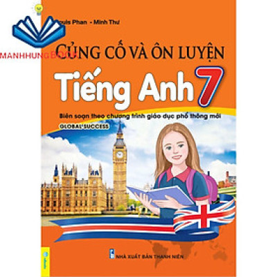 Sách - Củng Cố Và Ôn Luyện Tiếng Anh 7 - Biên soạn theo chương trình GDPT mới.