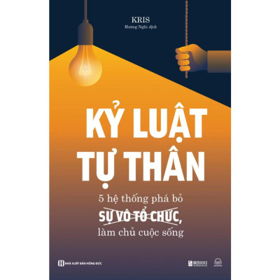 Sách - Kỷ Luật Tự Thân : 5 Hệ Thống Phá Bỏ Sự Vô Tổ Chức, Làm Chủ Cuộc Sống
