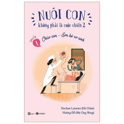 Combo Sách Thần Thánh Cho Các Bà Mẹ: Bác Sĩ Riêng Của Bé Yêu - Chào Con! Ba Mẹ Đã Sẵn Sàng (Tái Bản) + Nuôi Con Không Phải Là Cuộc Chiến - Bé Tự Ngủ - Cha Mẹ Thư Thái + Nếp Sinh Hoạt Cho Bé Yêu + Chào Con Em Bé Sơ Sinh