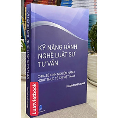 Kỹ Năng Hành Nghề Luật Sư Tư Vấn- Chia Sẽ Kinh Nghiệm Hành Nghề Thực Tế Tại Việt Nam